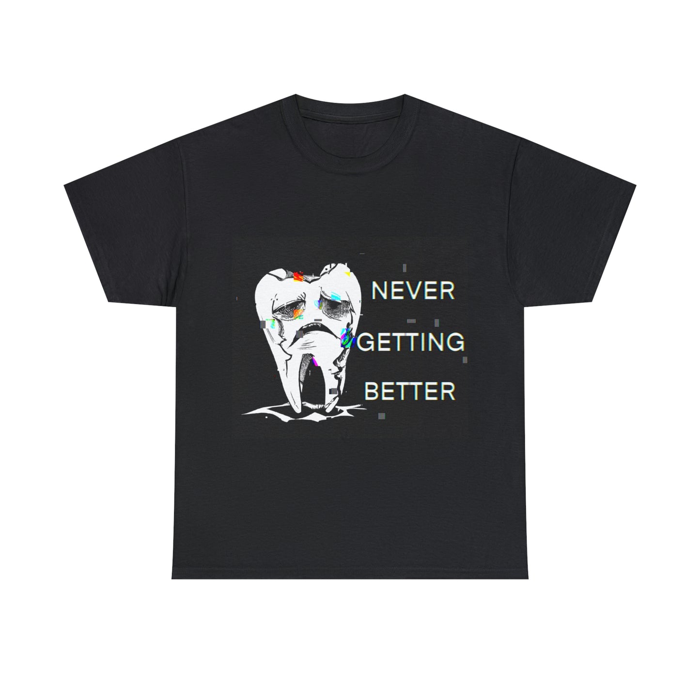 NEVER GETTING BETTER TEE