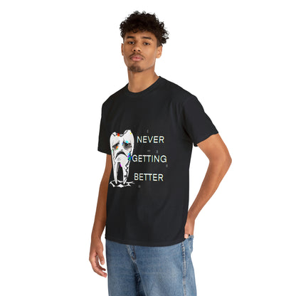 NEVER GETTING BETTER TEE
