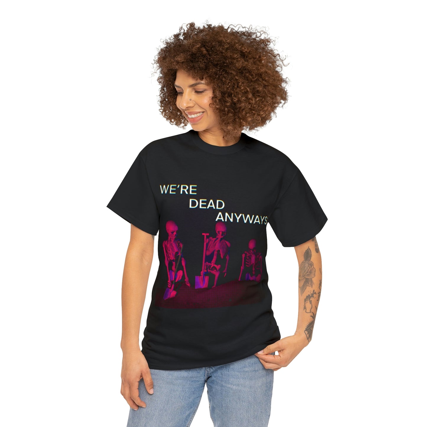 WE’RE DEAD ANYWAYS TEE