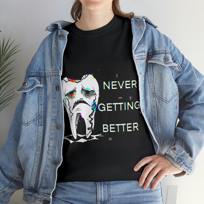 NEVER GETTING BETTER TEE